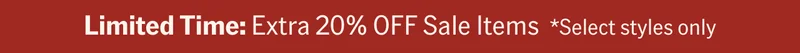Limited Time: Extra 20% OFF Sale Items *Select styles only
