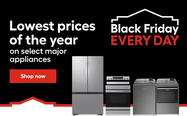 Black Friday EVERY DAY. Lowest prices of the year on select major appliances.
