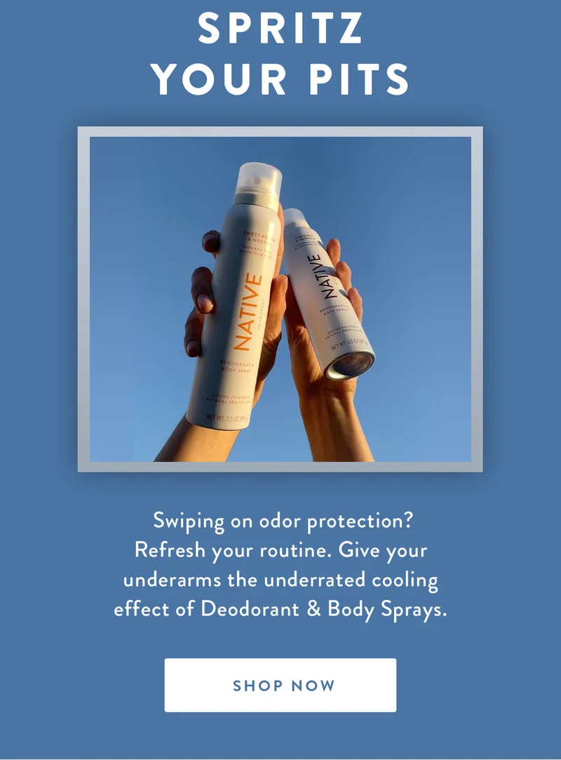 Spritz Your Pits | Swiping on odor protection? Refresh your routine. Give your underarms the underrated cooling effect of Deodorant & Body Sprays. | SHOP NOW