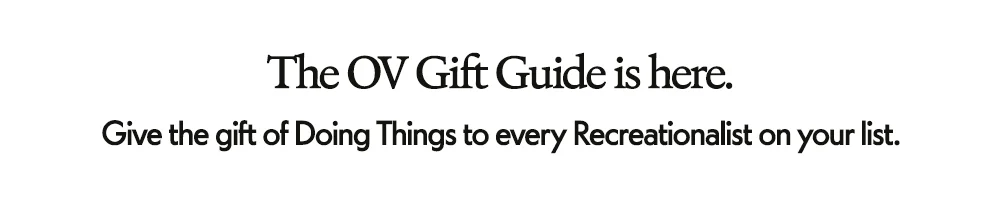 The OV Gift Guide is here. Give the gift of Doing Things to every Recreationalist on your list.