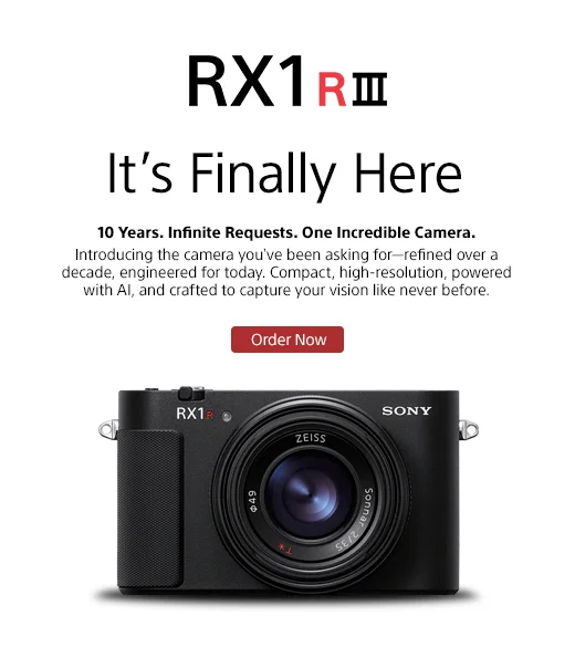 RX1R III | It's Finally Here | 10 Years. Infinite Requests. One Incredible Camera | Order Now