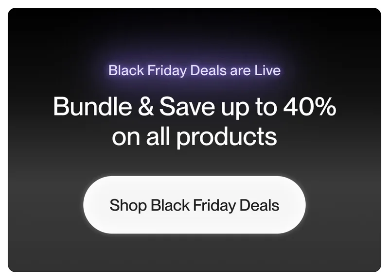 Bundle & Save up to 40% on all products for Black Friday Deals