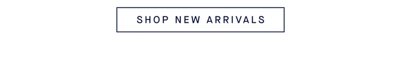 SHOP NEW ARRIVALS