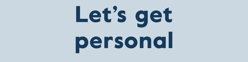 Let's get personal