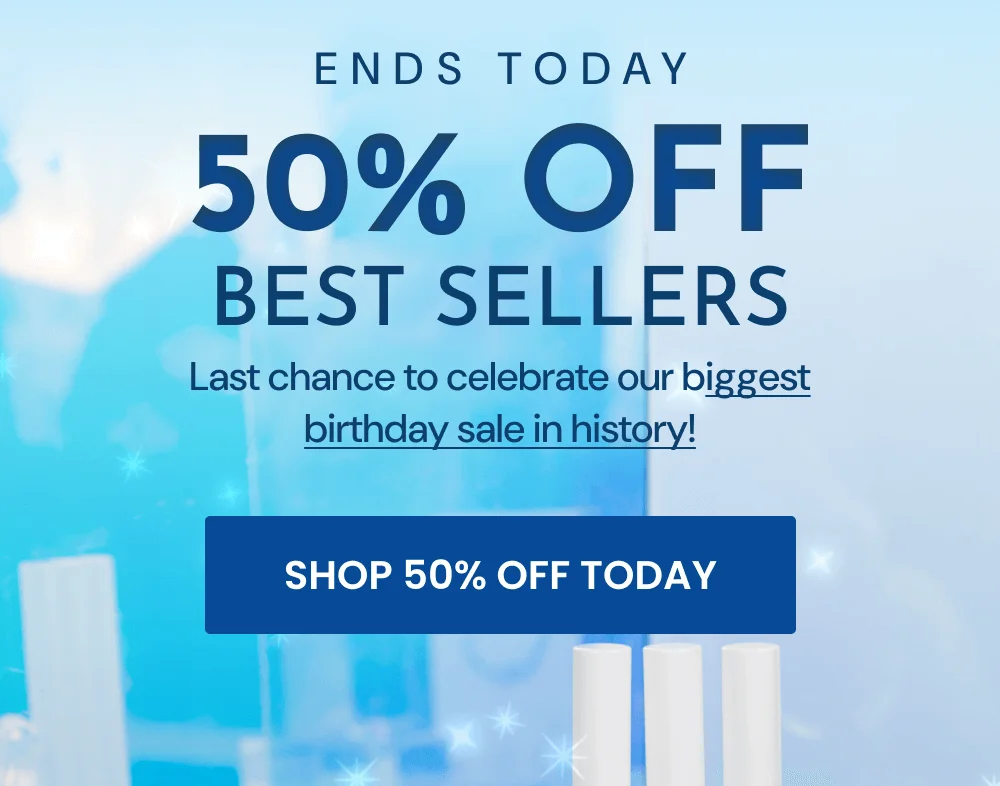 ENDS TODAY. 50% OFF BEST SELLERS. Last chance to celebrate our biggest birthday sale in history! [SHOP 50% OFF TODAY]