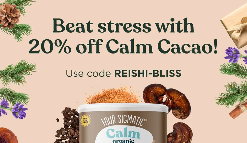 Beat stress with 20% off Calm Cacao! Use code REISHI-BLISS
