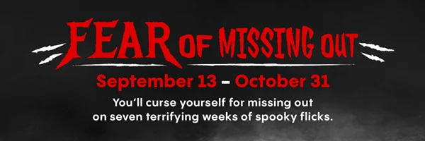 FEAR OF MISSING OUT | September 13 - October 31 | You'll curse yourself for missing out on seven terrifying weeks of spooky flicks.