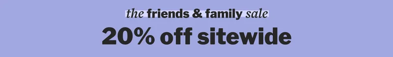 the friends & family sale 20% off sitewide