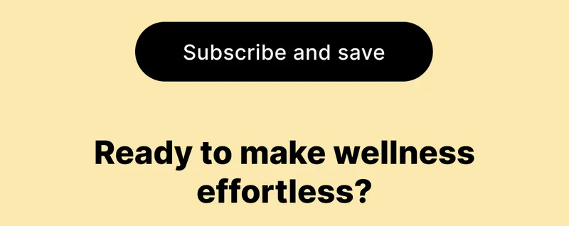 [ Subscribe and save ] | Ready to make wellness effortless?