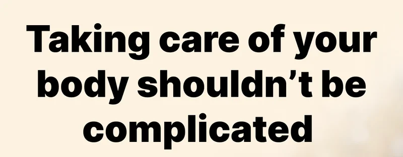 Taking care of your body shouldn’t be complicated