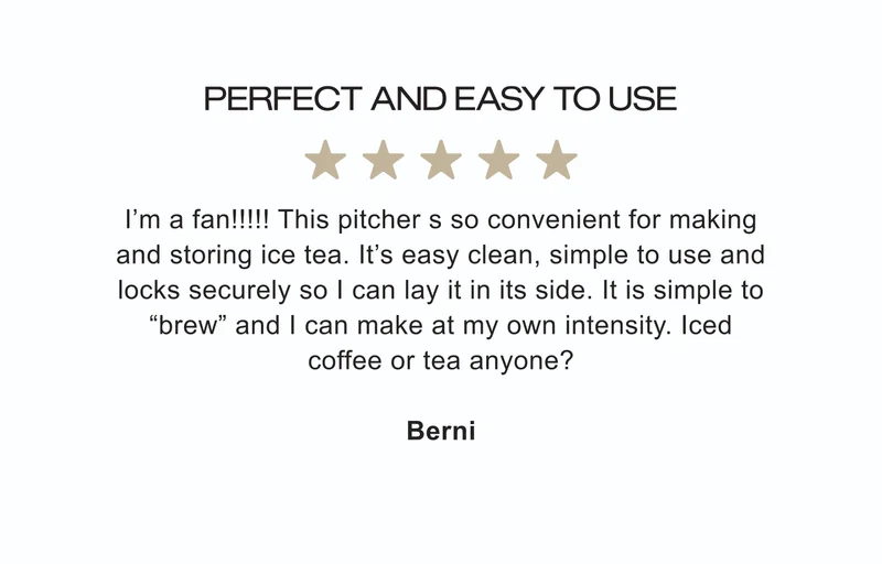 Perfect and Easy to Use ★★★★★ | I’m a fan!!!!! This pitcher’s so convenient for making and storing ice tea. It’s easy clean, simple to use and locks securely so I can lay it in its side. It is simple to “brew” and I can make at my own intensity. Iced coffee or tea anyone? | Berni