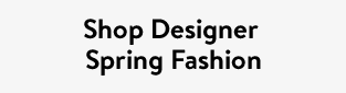 Shop Designer Spring Fashion