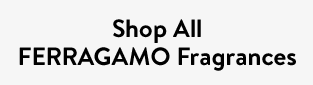 Shop All FERRAGAMO Fragrances