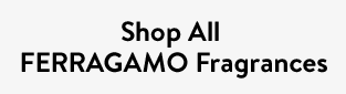 Shop All FERRAGAMO Fragrances