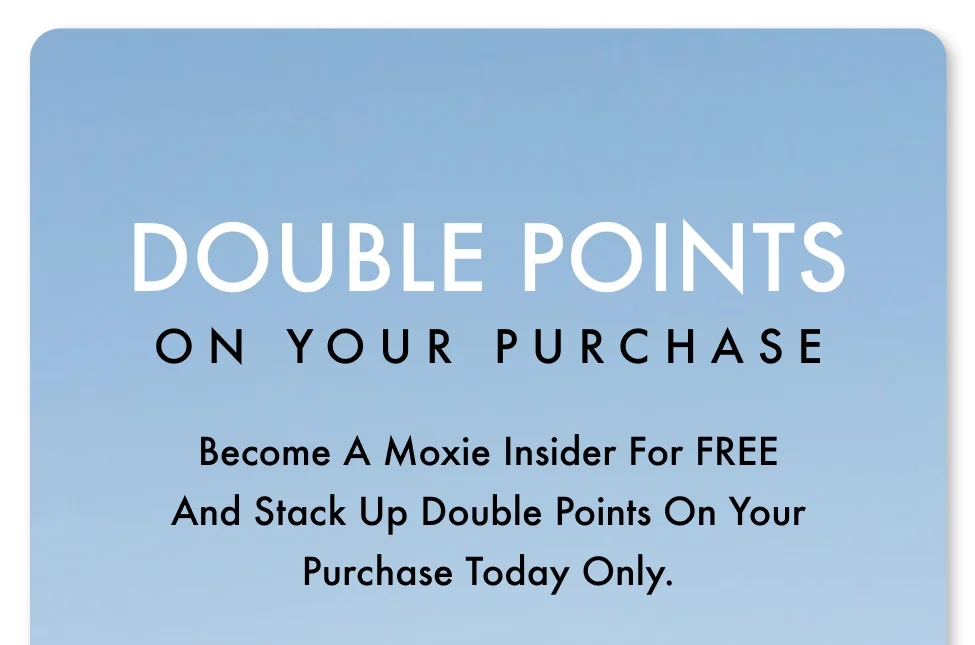 DOUBLE POINTS ON YOUR PURCHASE