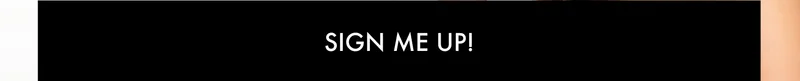 SIGN ME UP!