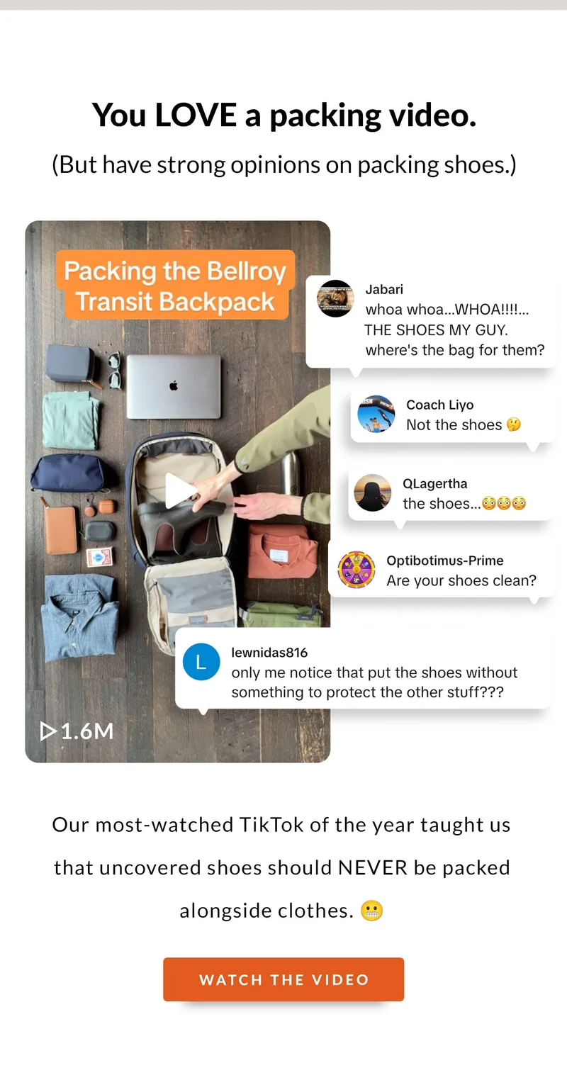 Header: You LOVE a packing video. (But have strong opinions on packing shoes.)  Blurb: Our most-watched TikTok of the year taught us that uncovered shoes should NEVER be packed alongside clothes. 😬 CTA: Watch the video