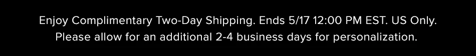 Enjoy Complimentary Two-Day Shipping