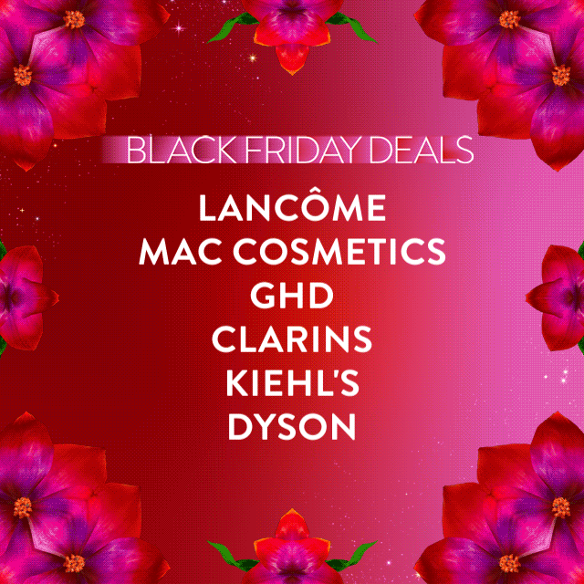Black Friday Deals on brands like Lancôme, MAC Cosmetics, ghd, Clarins, Kiehl's and Dyson.