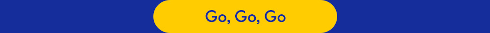 Go, Go, Go