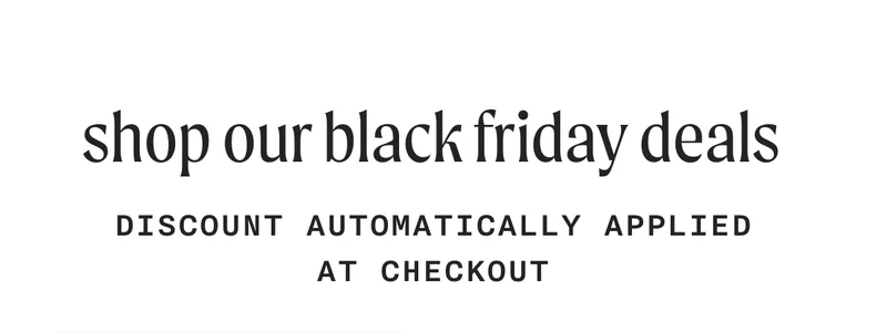 Shop our Black Friday deals - Discount automatically applied at checkout