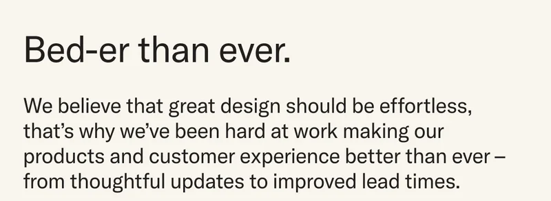 We believe that great design should be effortless, that’s why we’ve been hard at work making our products and customer experience better than ever – from thoughtful updates to improved lead times.