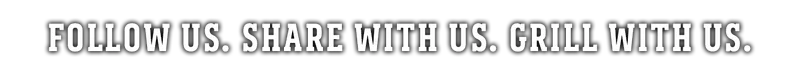 button link to follow us. share with us. grill with us.