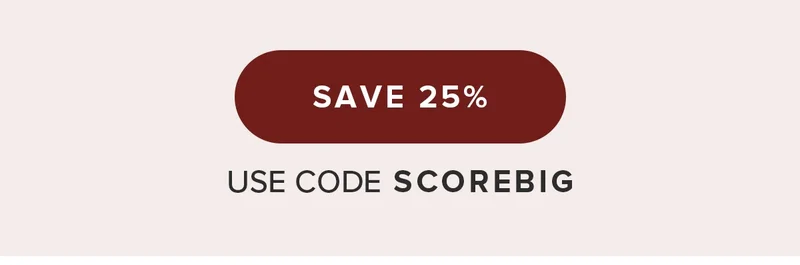 Save 25% Use Code SCOREBIG