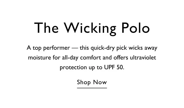 Thw wicking polo A top performer - this quick-dry pick wicks away moisture for all-day comfort and offers ultraviolet protection up to UPF 50. Shop now