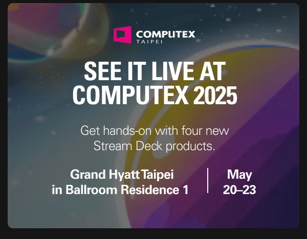 See it live at Computex 2025 - Get hands-on with four new Stream Deck products