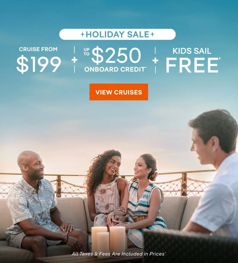 Holiday Sale – Cruise From $199 + Up to $250 Onboard Credit + Kids Sail Free* – Click to View Cruises
& Book Now – All Taxes & Fees Are Included in Prices* Holiday Sale – Cruise From $199 + Up to $250 Onboard Credit + Kids Sail Free* – Click to View Cruises & Book Now – All Taxes & Fees Are Included in Prices*