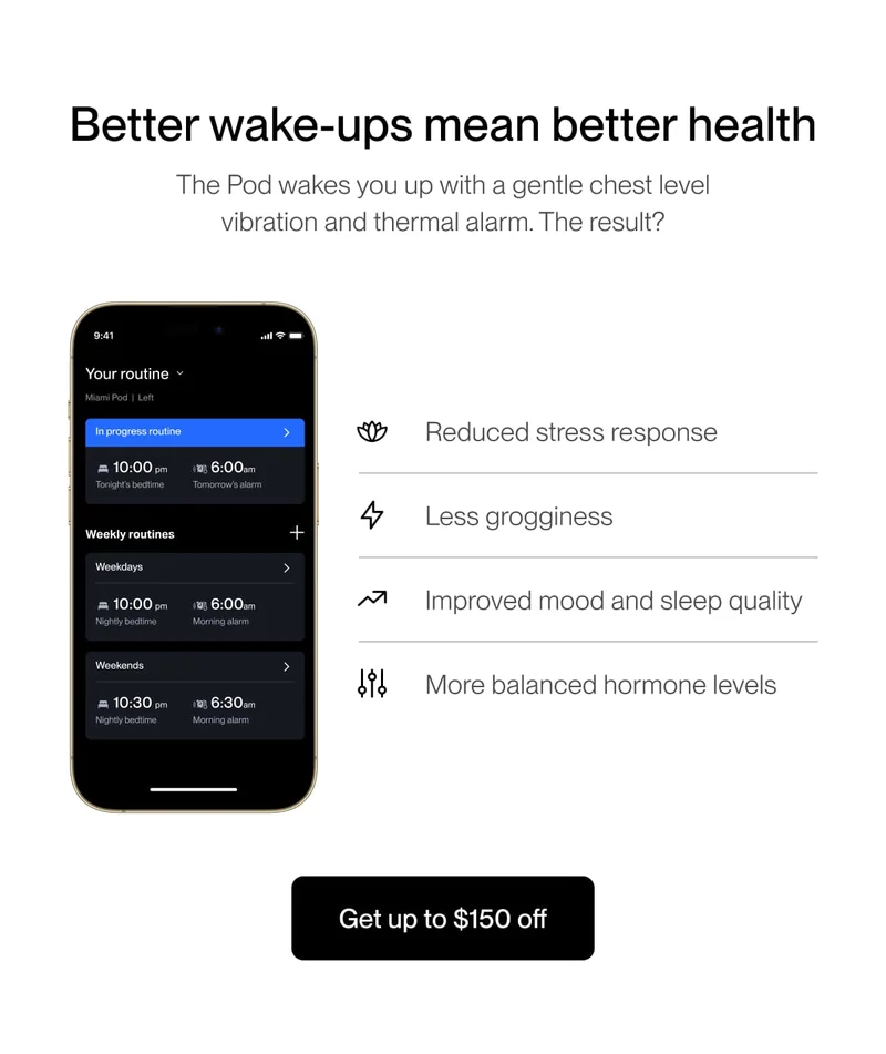 Better wake-ups mean better health The Pod wakes you up with a gentle chest level vibration and thermal alarm. The result?