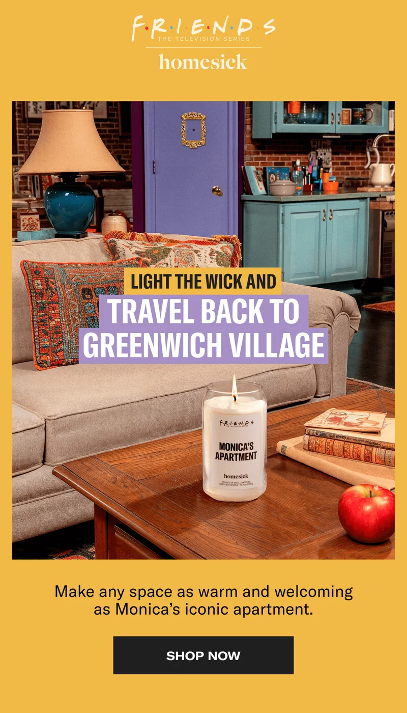 FRIENDS THE TELEVISION SERIES | homesick | LIGHT THE WICK AND TRAVEL BACK TO GREENWICH VILLAGE | Make any space as warm and welcoming as Monica's iconic apartment. | SHOP NOW