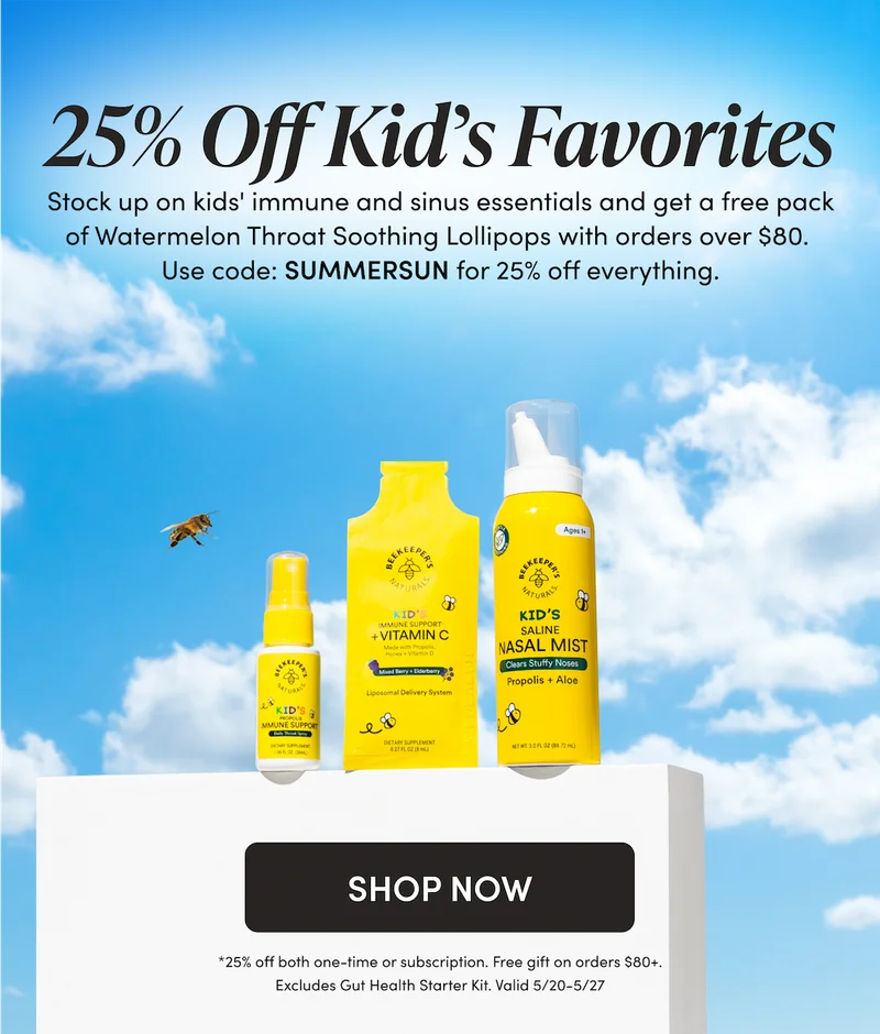 25% Off Kid’s Favorites Stock up on kid’s immune and sinus support essentials, plus get a free pack of our Watermelon Throat Soothing Lollipops on orders over $80. Don’t forget, this deal also stacks on subscription pricing. Use code: SUMMERSUN