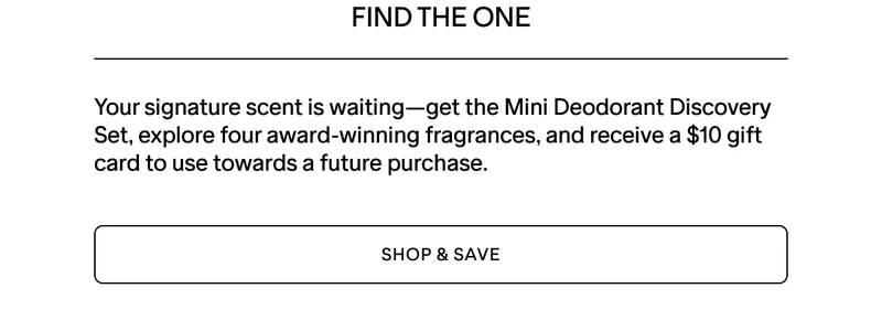 Shop Mini Deodorant Discovery Set and receive a $10 gift card for a future purchase.