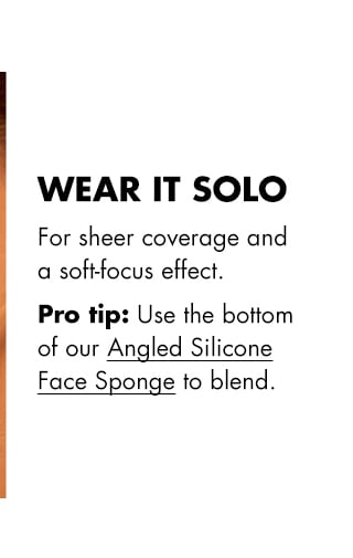 Use our Angled Silicone Face Sponge to blend