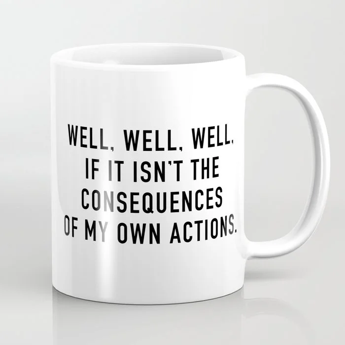 Consequences Coffee Mug Coffee Mug