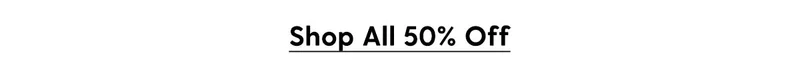 Shop All 50% Off