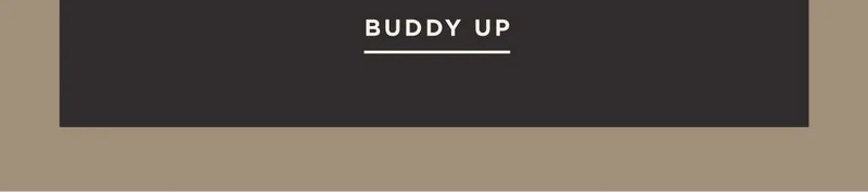 BUDDY UP BUDDY UP