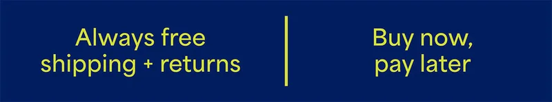 Always free shipping + returns. Buy&nbsp;now,&nbsp;pay&nbsp;later.