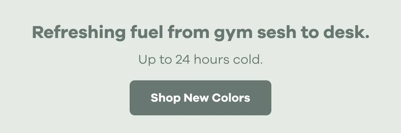 Refreshing fuel from gym sesh to desk.  Up to 24 hours cold. | Shop New Colors