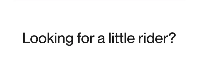 Text reading “Looking for a little rider?”