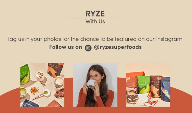 RYZE WITH US | Tag us in your photos for the chance to be featured on our Instagram! | Follow us on IG @ryzesuperfoods