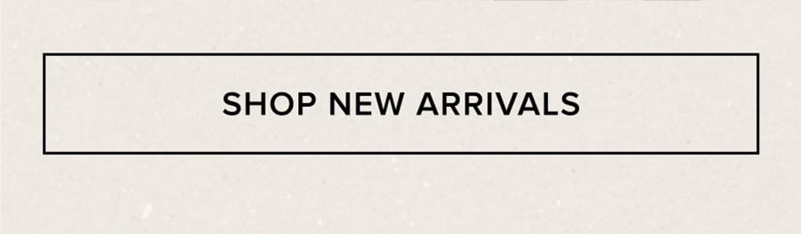 SHOP NEW ARRIVALS
