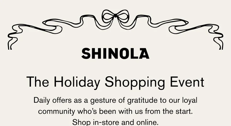 SHINOLA | The Holiday Shopping Event | Daily offers as a gesture of gratitude to our loyal community who's been with us from the start. | Shop in-store and online.