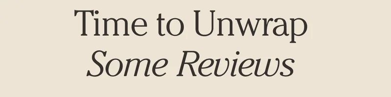 Time to Unwrap Some Reviews