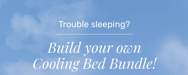Trouble sleeping? Build your own Cooling Bed Bundle!