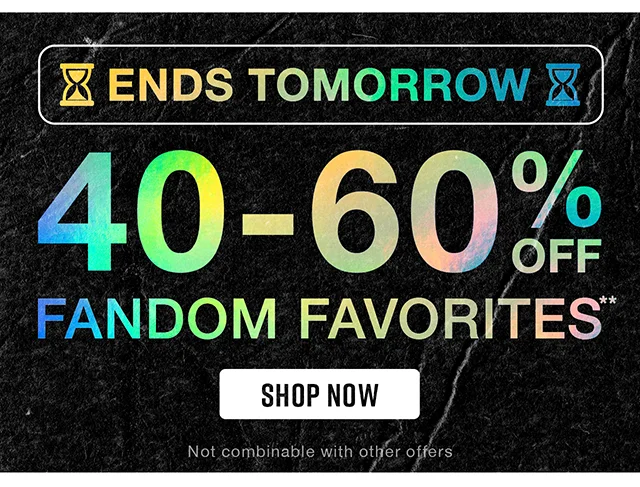 Ends Tomorrow 40-60% Off Fandom Favorites Shop Now