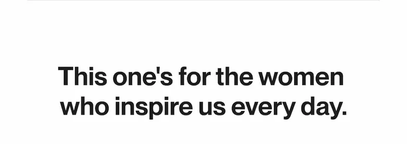Women’s Day message reading “This one’s for the women who inspire us every day.”