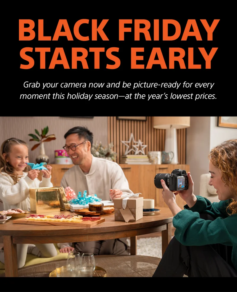 Black Friday STARTS EARLY Grab your camera now and be picture-ready for every moment this holiday season—at the year’s lowest prices.